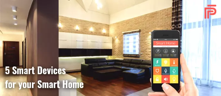 Home essentials: 5 smart devices to have for your Smart Home