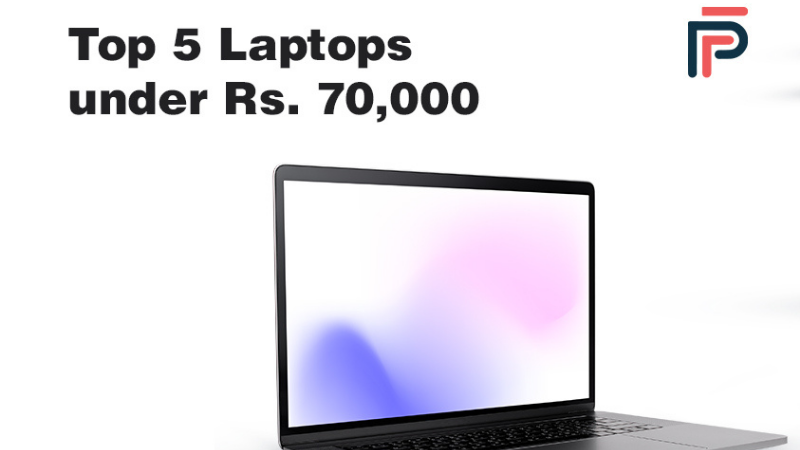 5 Best Laptops Under Rs. 70,000