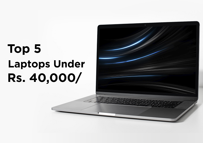 Top 5 Laptops Under Rs. 40,000