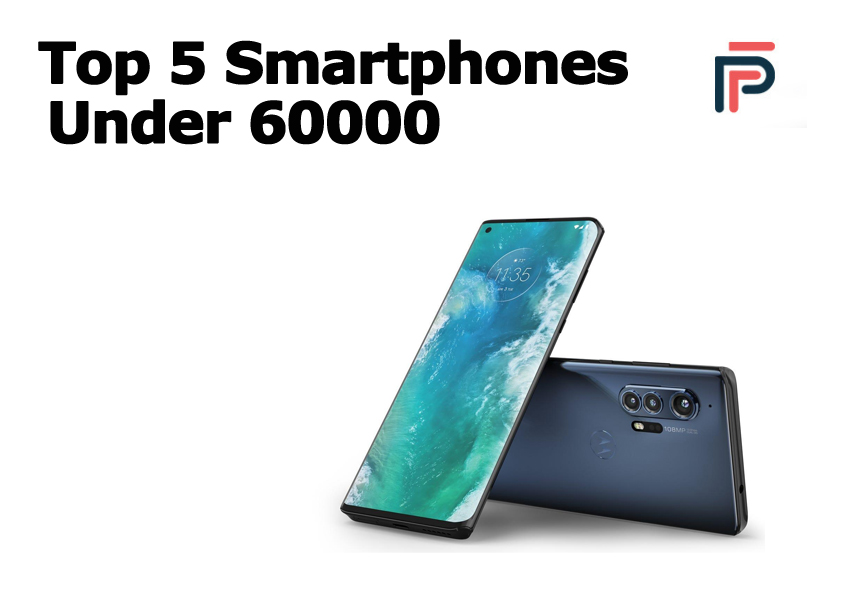 Top 5 Smartphones Under Rs. 60,000