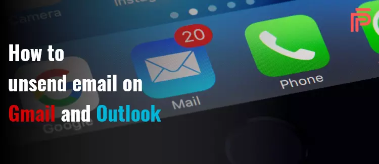 How to unsend your mails on Gmail and Outlook