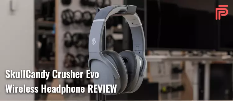Skullcandy Crusher Evo Wireless Headphones Review
