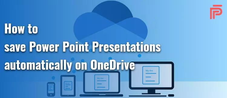 How to save Powerpoint Presentations automatically on OneDrive